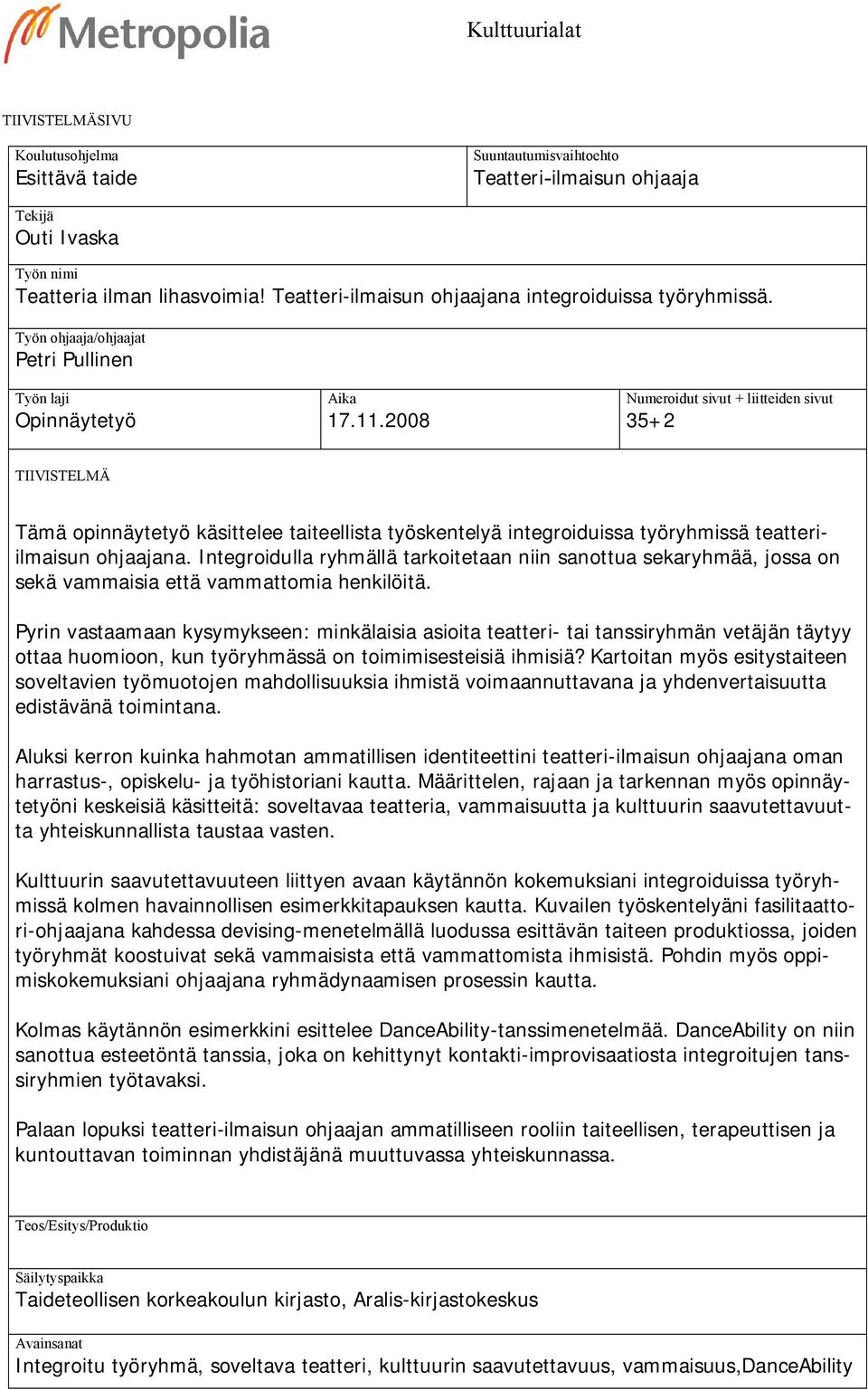 2008 Numeroidut sivut + liitteiden sivut 35+2 TIIVISTELMÄ Tämä opinnäytetyö käsittelee taiteellista työskentelyä integroiduissa työryhmissä teatteriilmaisun ohjaajana.