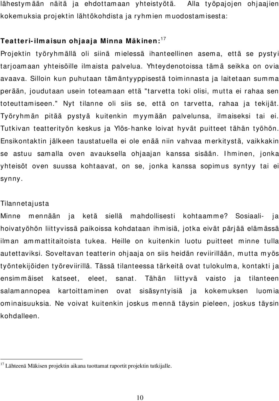 se pystyi tarjoamaan yhteisöille ilmaista palvelua. Yhteydenotoissa tämä seikka on ovia avaava.