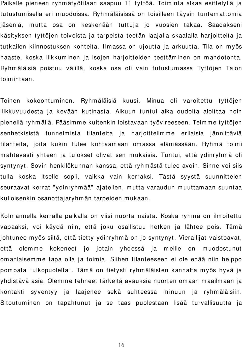 Saadakseni käsityksen tyttöjen toiveista ja tarpeista teetän laajalla skaalalla harjoitteita ja tutkailen kiinnostuksen kohteita. Ilmassa on ujoutta ja arkuutta.