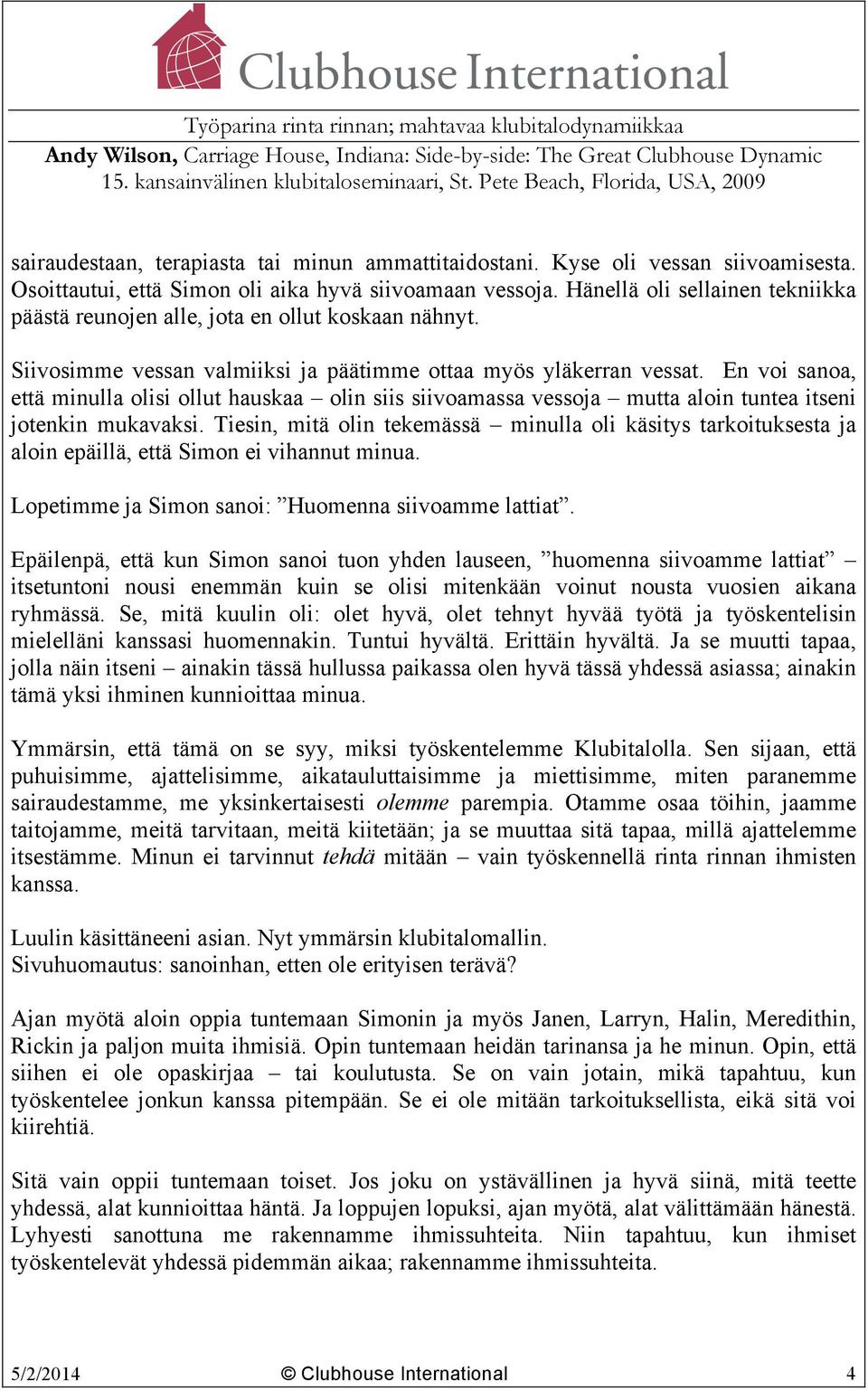 En voi sanoa, että minulla olisi ollut hauskaa olin siis siivoamassa vessoja mutta aloin tuntea itseni jotenkin mukavaksi.