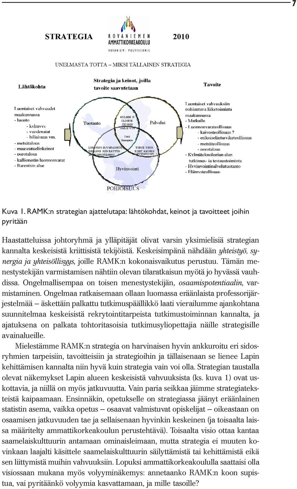 tekijöistä. Keskeisimpänä nähdään yhteistyö, synergia ja yhteisöllisyys, joille RAMK:n kokonaisvaikutus perustuu.