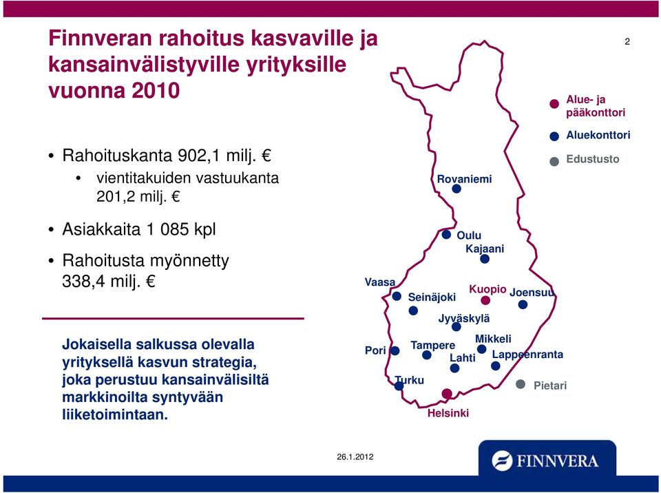 Rovaniemi Alue- ja pääkonttori 2 Aluekonttori Edustusto Asiakkaita 1 085 kpl Rahoitusta myönnetty 338,4 milj.