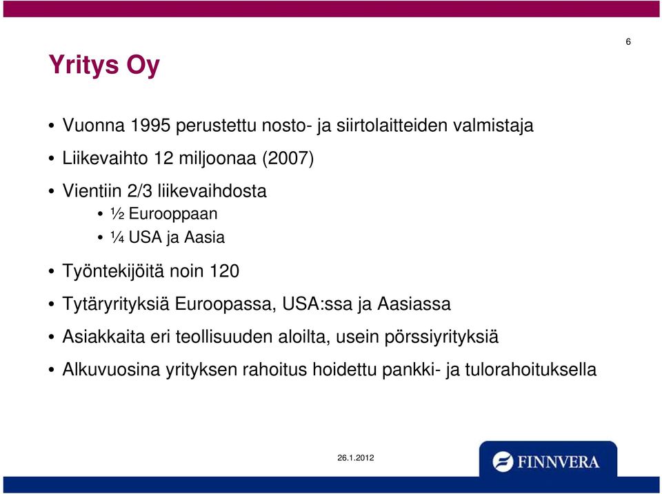 noin 120 Tytäryrityksiä Euroopassa, USA:ssa ja Aasiassa Asiakkaita eri teollisuuden