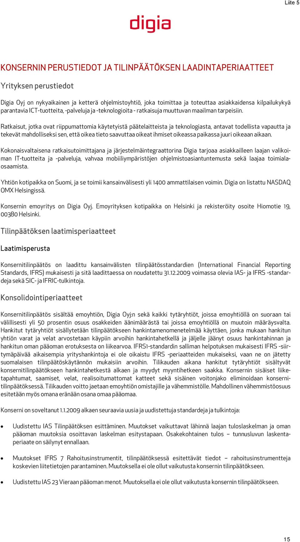 Ratkaisut, jotka ovat riippumattomia käytetyistä päätelaitteista ja teknologiasta, antavat todellista vapautta ja tekevät mahdolliseksi sen, että oikea tieto saavuttaa oikeat ihmiset oikeassa