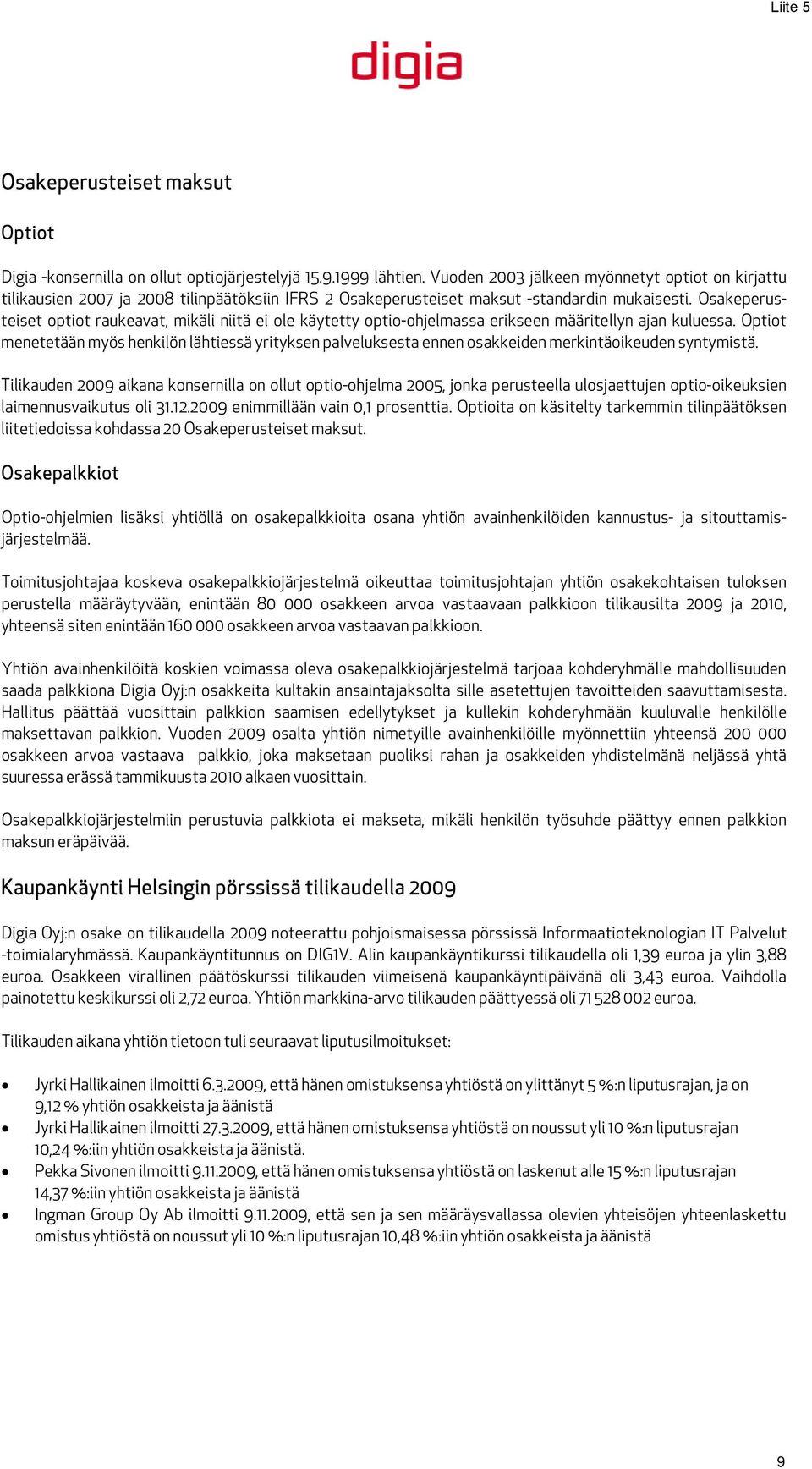 Osakeperusteiset optiot raukeavat, mikäli niitä ei ole käytetty optio-ohjelmassa erikseen määritellyn ajan kuluessa.