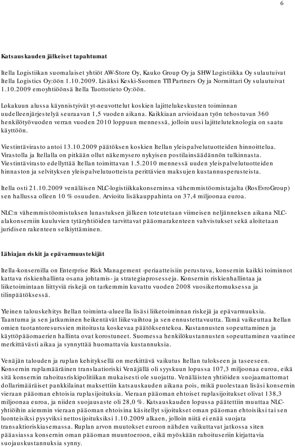 Lokakuun alussa käynnistyivät yt neuvottelut koskien lajittelukeskusten toiminnan uudelleenjärjestelyä seuraavan 1,5 vuoden aikana.