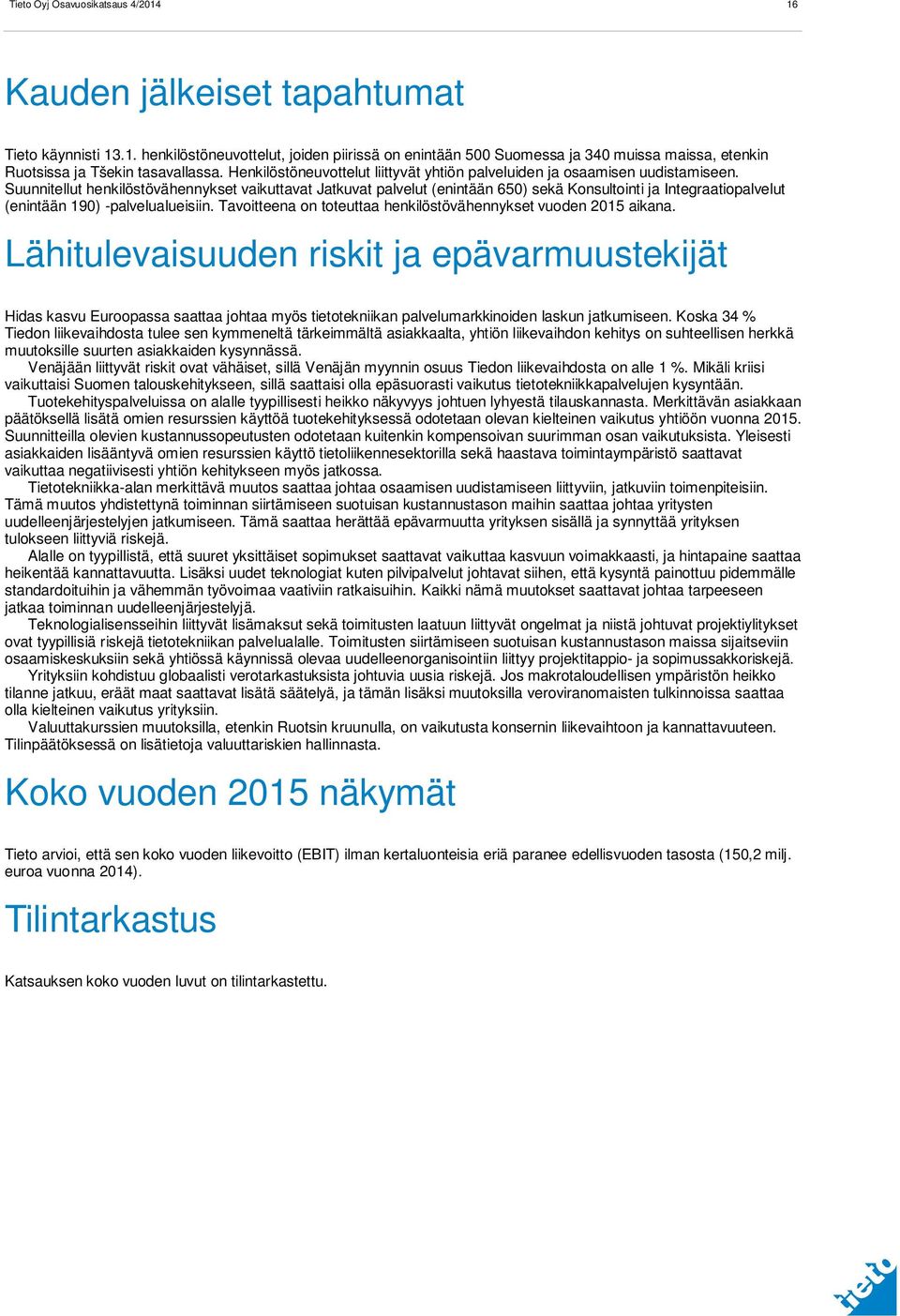 Suunnitellut henkilöstövähennykset vaikuttavat Jatkuvat palvelut (enintään 650) sekä Konsultointi ja Integraatiopalvelut (enintään 190) -palvelualueisiin.