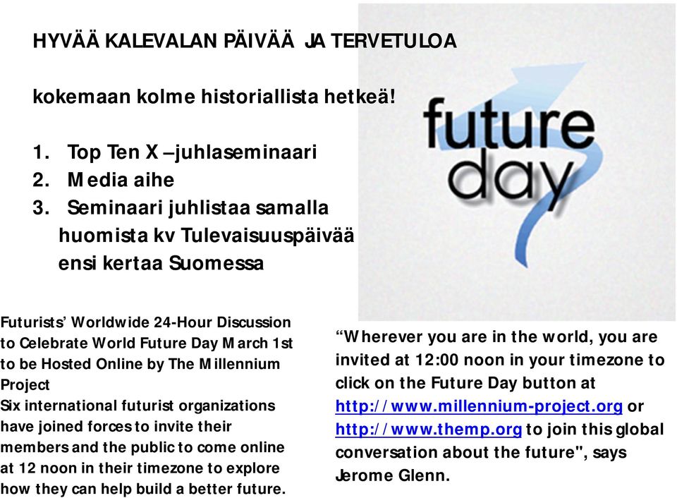 Millennium Project Six international futurist organizations have joined forces to invite their members and the public to come online at 12 noon in their timezone to explore how they can help