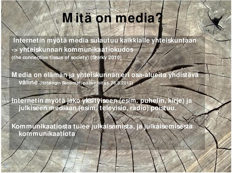 tissue of society) (Shirky 2010) Media on elämän ja yhteiskunnan eri osa-alueita yhdistävä väline (Helsingin