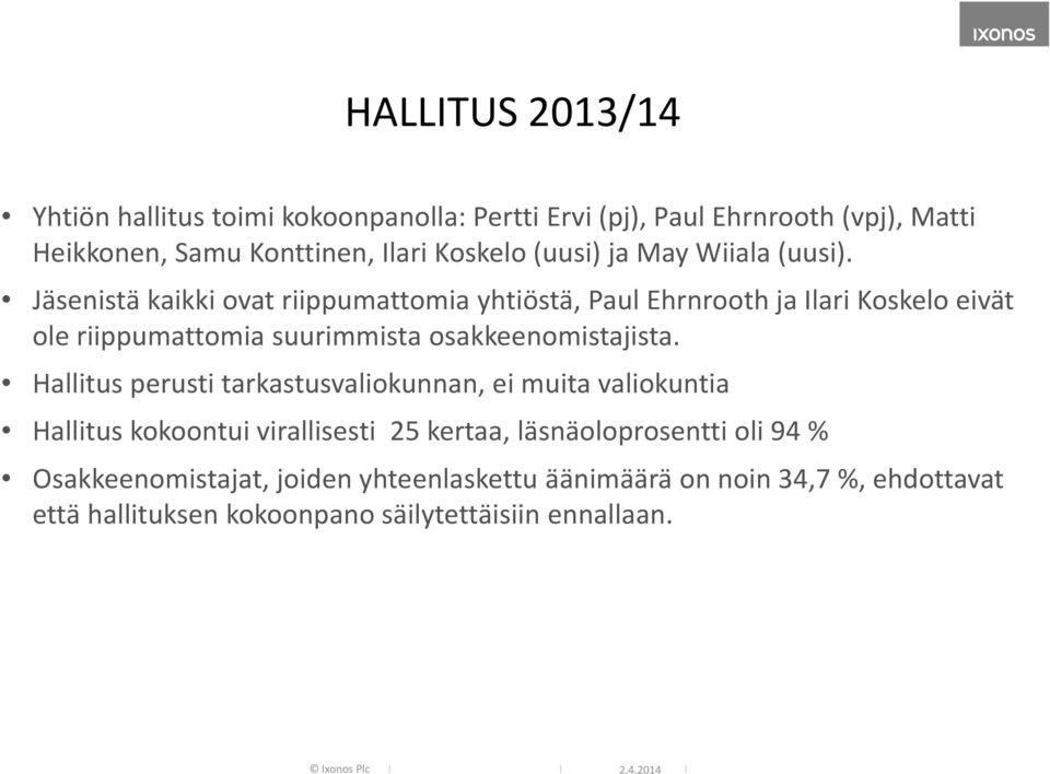 Jäsenistä kaikki ovat riippumattomia yhtiöstä, Paul Ehrnrooth ja Ilari Koskelo eivät ole riippumattomia suurimmista osakkeenomistajista.