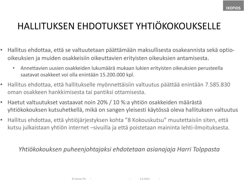 Hallitus ehdottaa, että hallitukselle myönnettäisiin valtuutus päättää enintään 7.585.830 oman osakkeen hankkimisesta tai pantiksi ottamisesta.