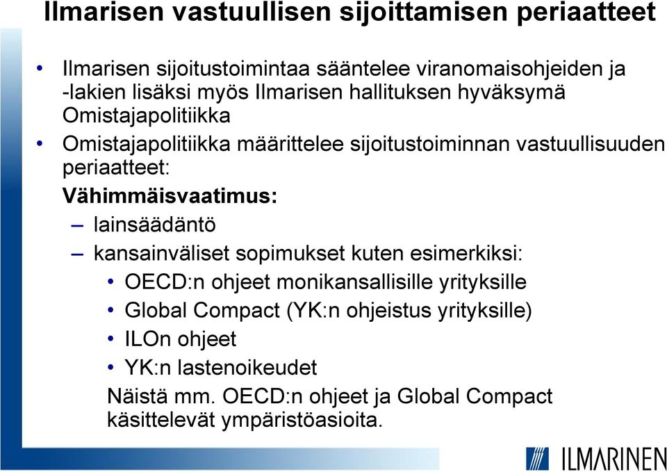 Vähimmäisvaatimus: lainsäädäntö kansainväliset sopimukset kuten esimerkiksi: OECD:n ohjeet monikansallisille yrityksille Global