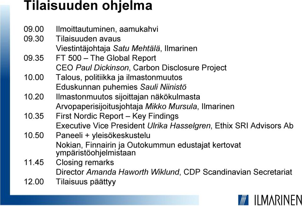 20 Ilmastonmuutos sijoittajan näkökulmasta Arvopaperisijoitusjohtaja Mikko Mursula, Ilmarinen 10.