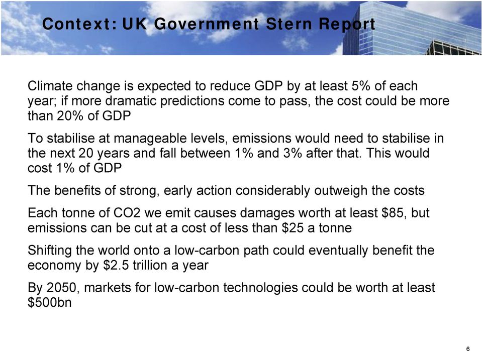 This would cost 1% of GDP The benefits of strong, early action considerably outweigh the costs Each tonne of CO2 we emit causes damages worth at least $85, but emissions can be