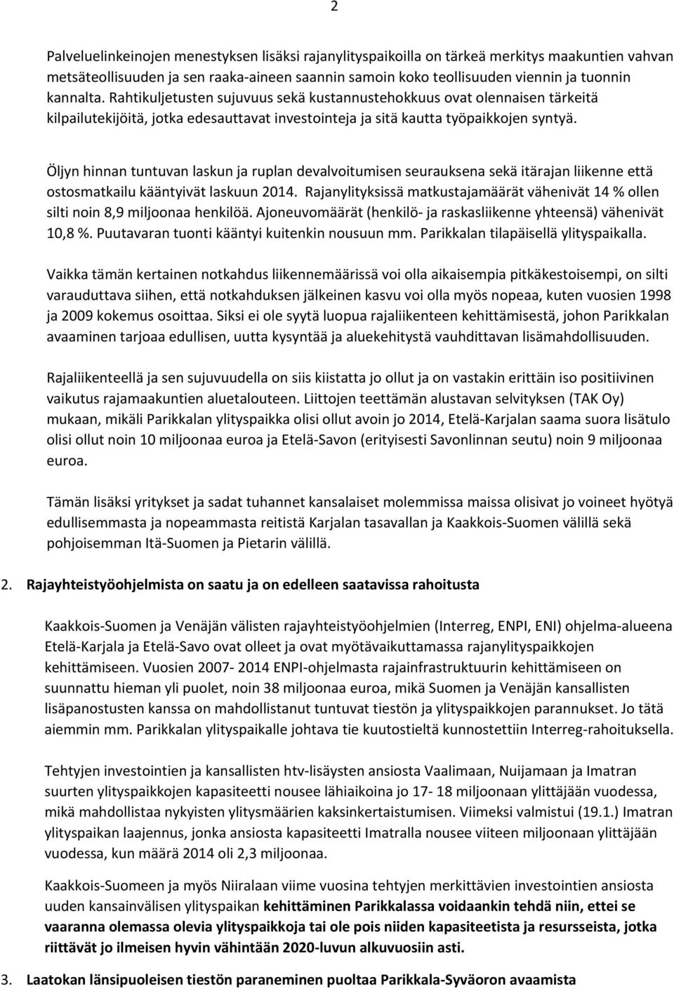 Öljyn hinnan tuntuvan laskun ja ruplan devalvoitumisen seurauksena sekä itärajan liikenne että ostosmatkailu kääntyivät laskuun 2014.