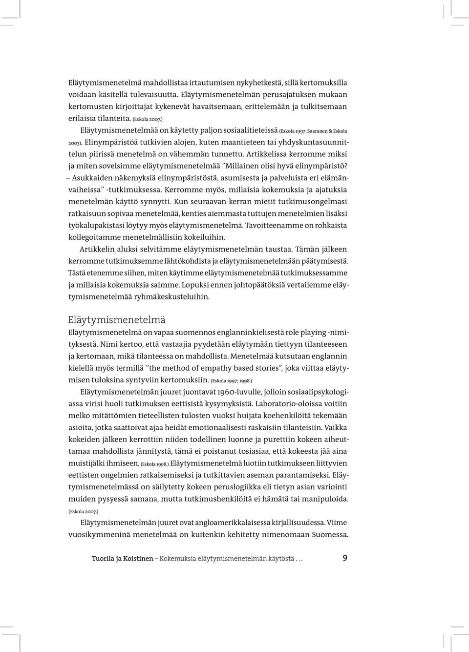 ) Eläytymismenetelmää on käytetty paljon sosiaalitieteissä (Eskola 1997; Saaranen & Eskola 2003).