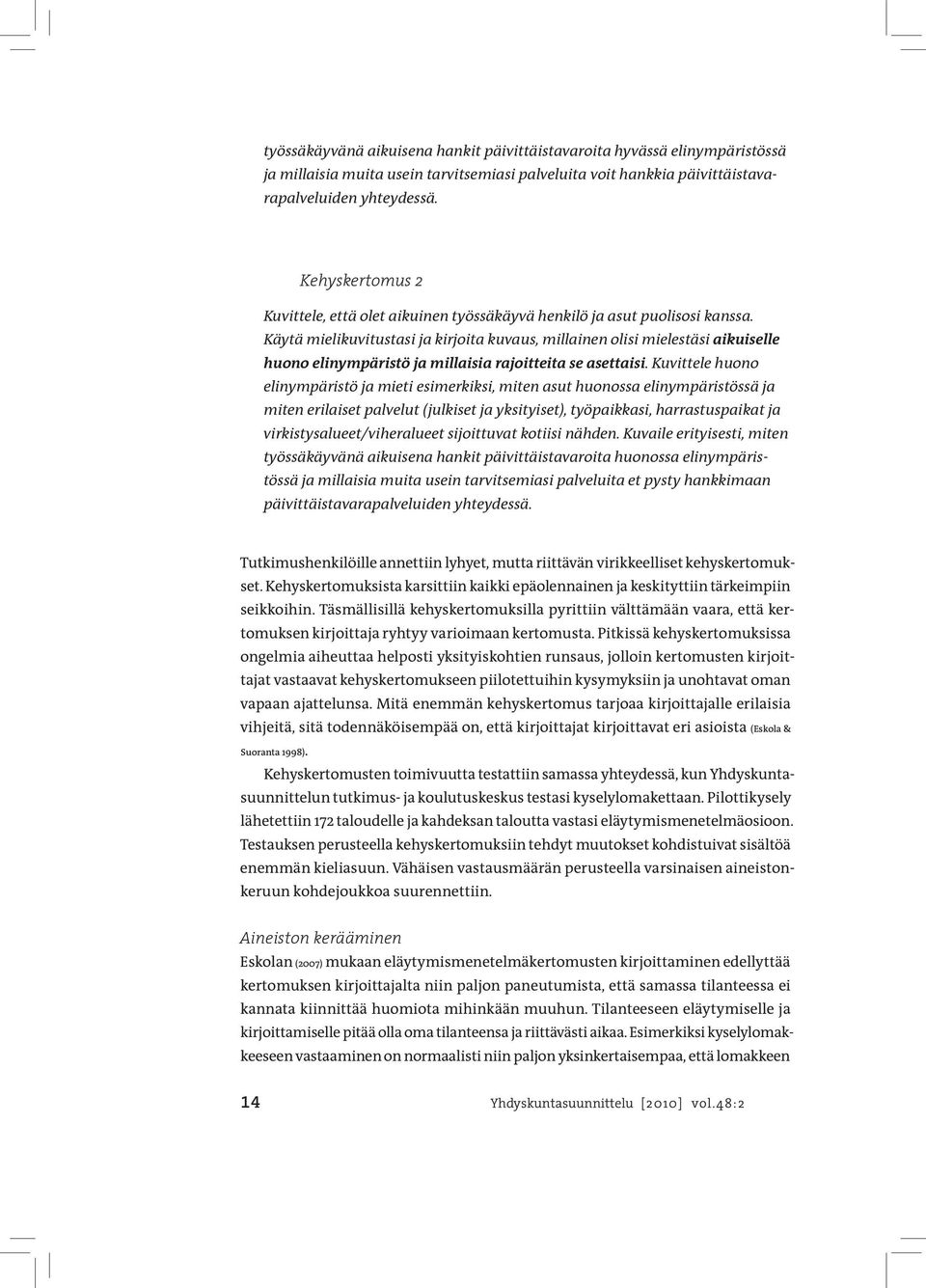 Käytä mielikuvitustasi ja kirjoita kuvaus, millainen olisi mielestäsi aikuiselle huono elinympäristö ja millaisia rajoitteita se asettaisi.