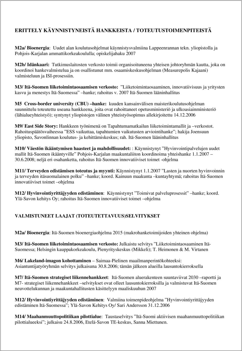 hankevalmistelua ja on osallistunut mm. osaamiskeskusohjelman (Measurepolis Kajaani) valmisteluun ja ISI-prosessiin.