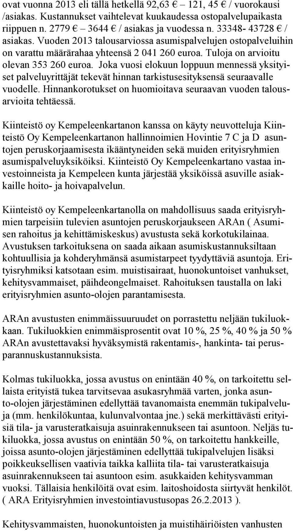 Joka vuosi elokuun loppuun mennessä yk si tyiset palveluyrittäjät tekevät hinnan tarkistusesityksensä seuraavalle vuo del le.