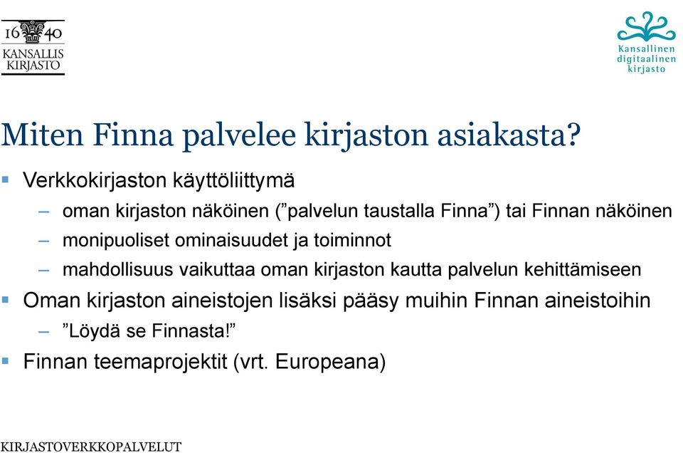 näköinen monipuoliset ominaisuudet ja toiminnot mahdollisuus vaikuttaa oman kirjaston kautta