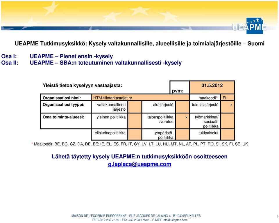 2012 Organisaatiosi nimi: HTM-tilintarkastajat ry maakoodi*: FI Organisaatiosi tyyppi: valtakunnallinen järjestö Oma toiminta-alueesi: yleinen politiikka talouspolitiikka /verotus