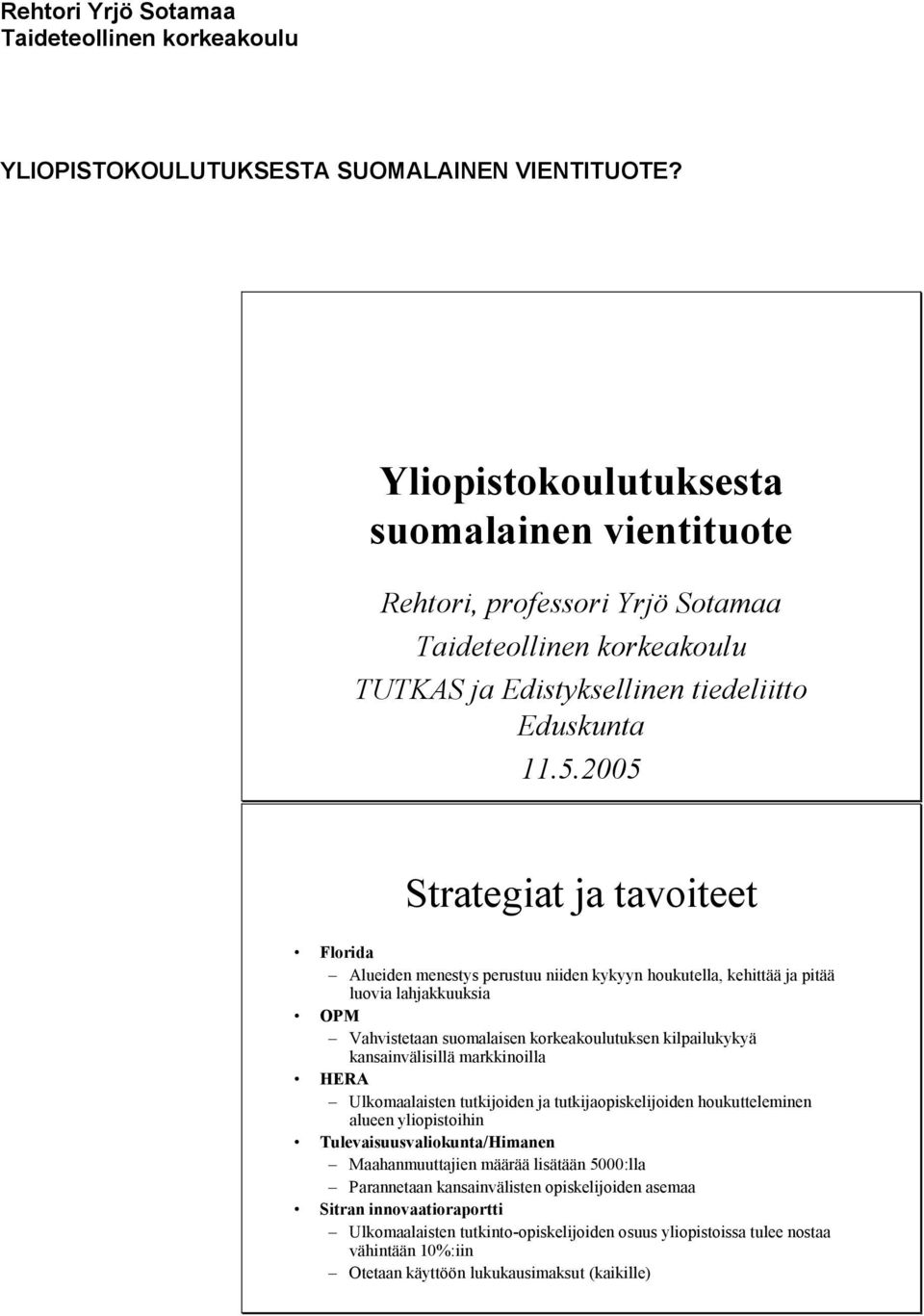 2005 Strategiat ja tavoiteet Florida Alueiden menestys perustuu niiden kykyyn houkutella, kehittää ja pitää luovia lahjakkuuksia OPM Vahvistetaan suomalaisen korkeakoulutuksen kilpailukykyä