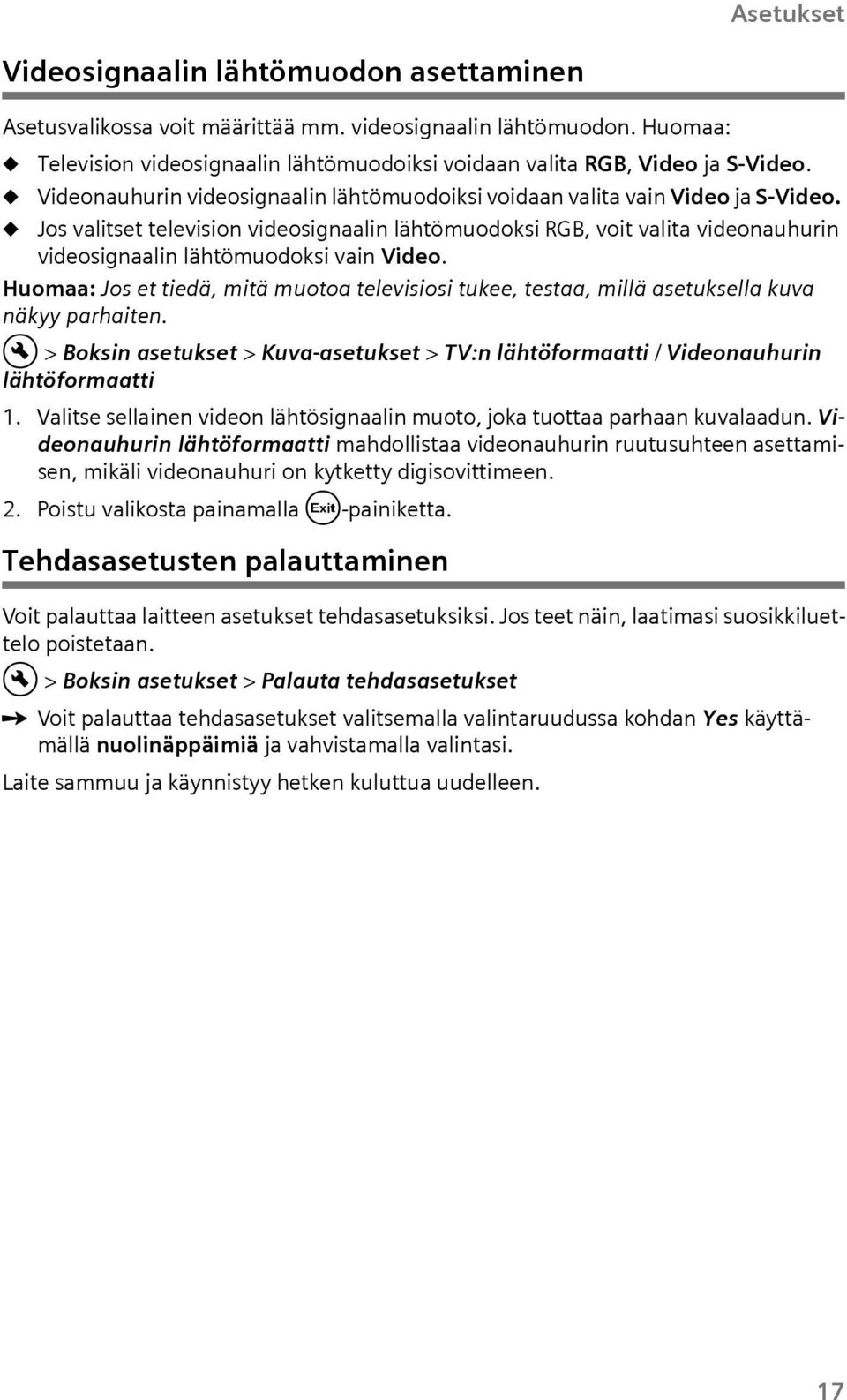 Homaa: Jos et tiedä, mitä motoa televisiosi tkee, testaa, millä asetksella kva näkyy parhaiten. > Boksin asetkset > Kva-asetkset > TV:n lähtöformaatti / Videonahrin lähtöformaatti 1.