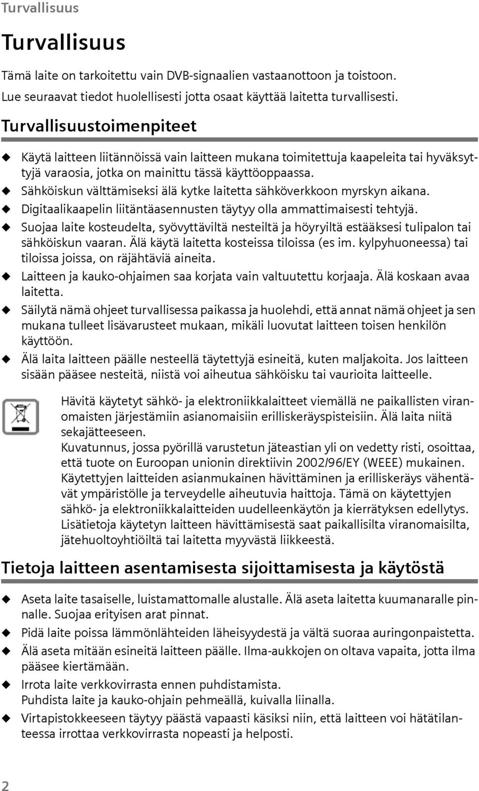 Sähköiskn välttämiseksi älä kytke laitetta sähköverkkoon myrskyn aikana. Digitaalikaapelin liitäntäasennsten täytyy olla ammattimaisesti tehtyjä.