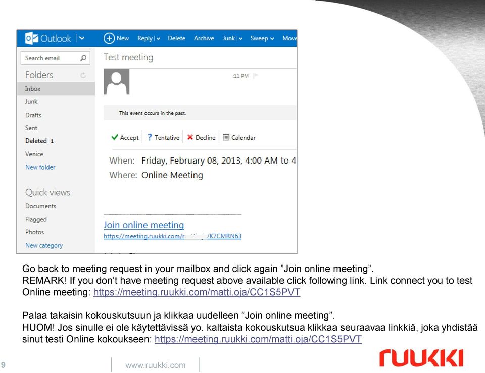 ruukki.com/matti.oja/cc1s5pvt Palaa takaisin kokouskutsuun ja klikkaa uudelleen Join online meeting. HUOM!