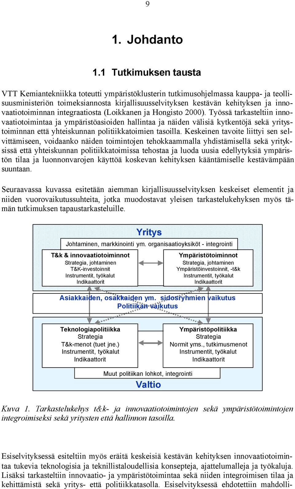 innovaatiotoiminnan integraatiosta (Loikkanen ja Hongisto 2000).