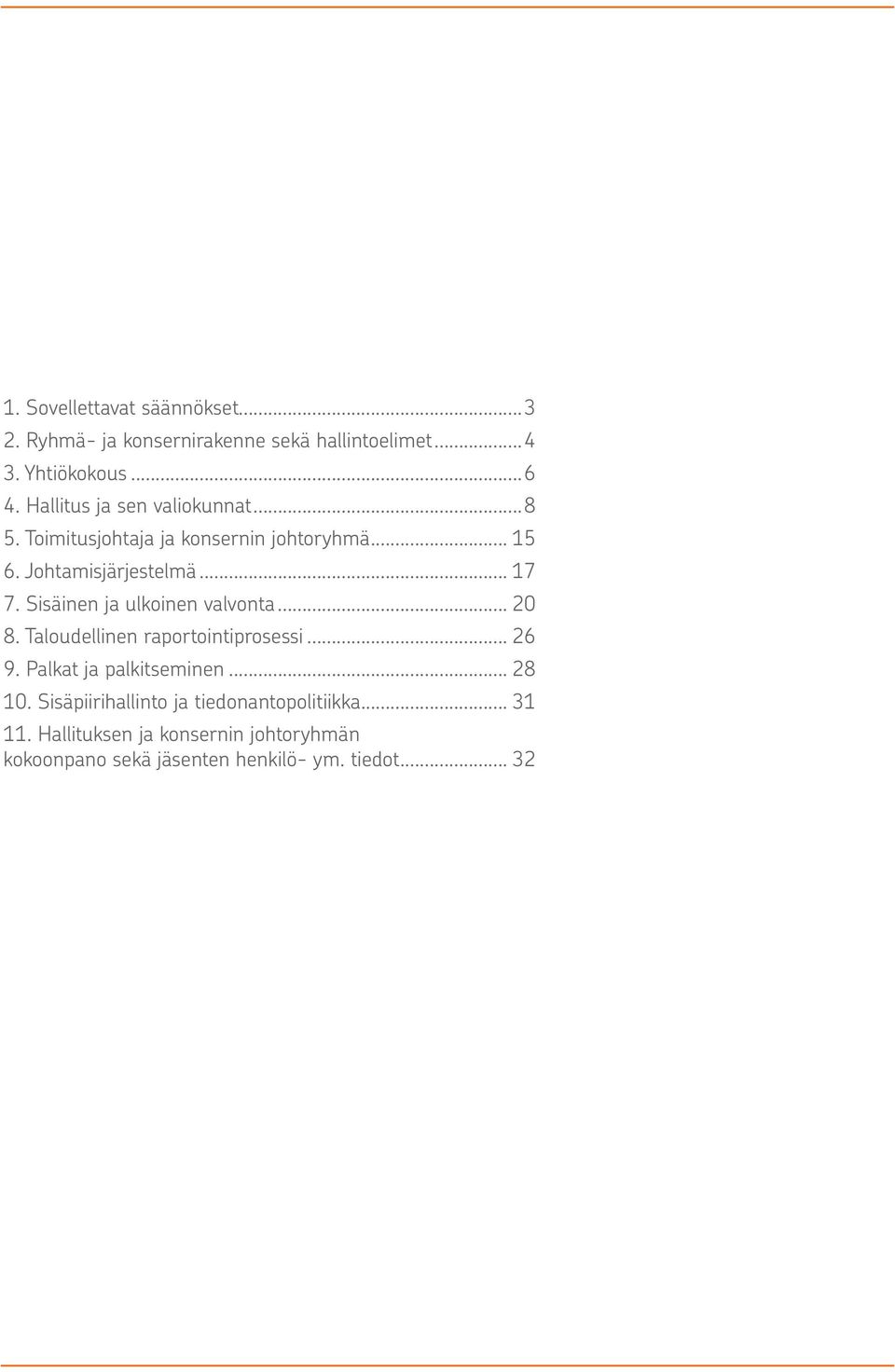 Sisäinen ja ulkoinen valvonta... 20 8. Taloudellinen raportointiprosessi... 26 9. Palkat ja palkitseminen... 28 10.