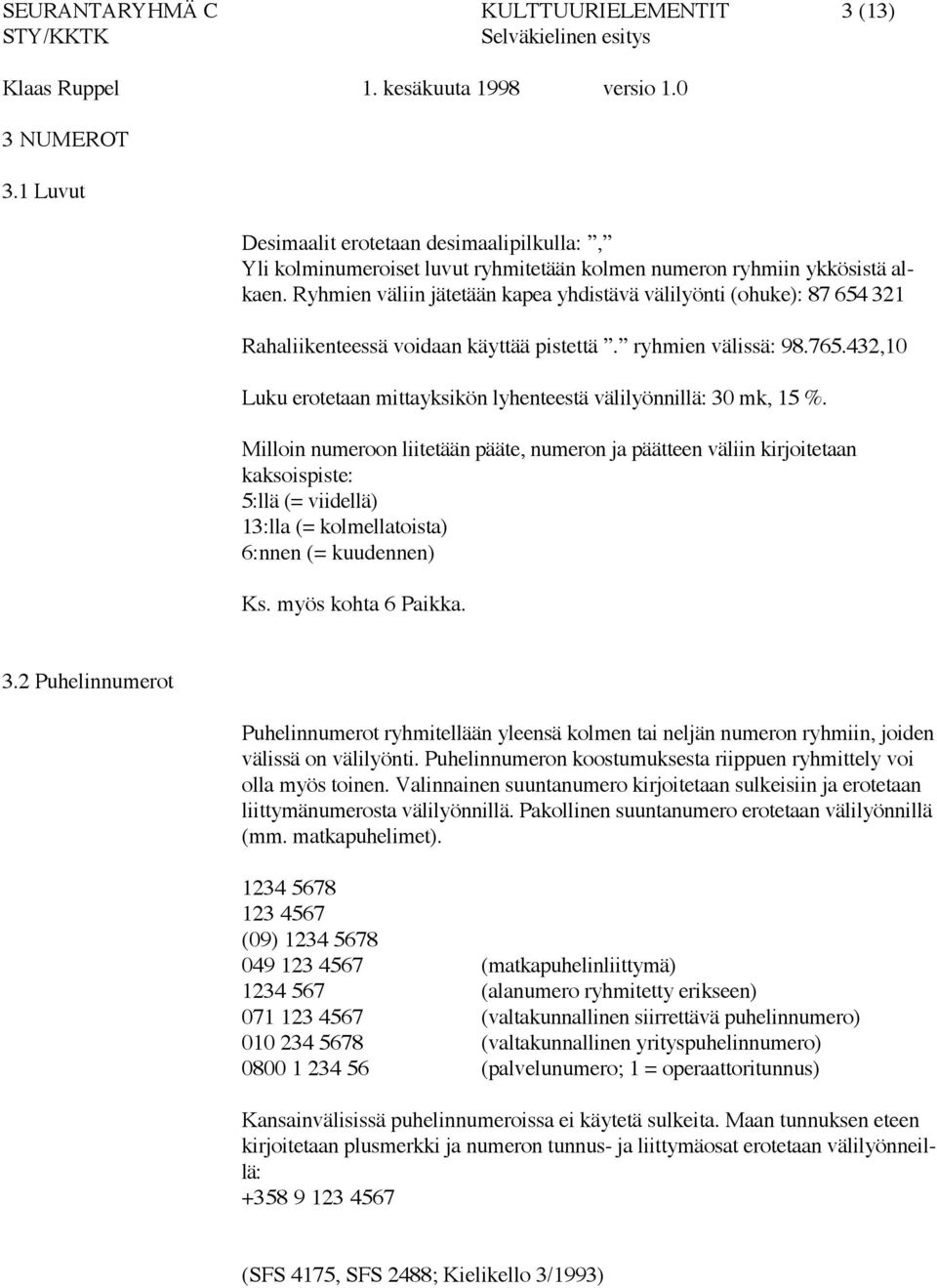 432,10 Luku erotetaan mittayksikön lyhenteestä välilyönnillä: 30 mk, 15 %.