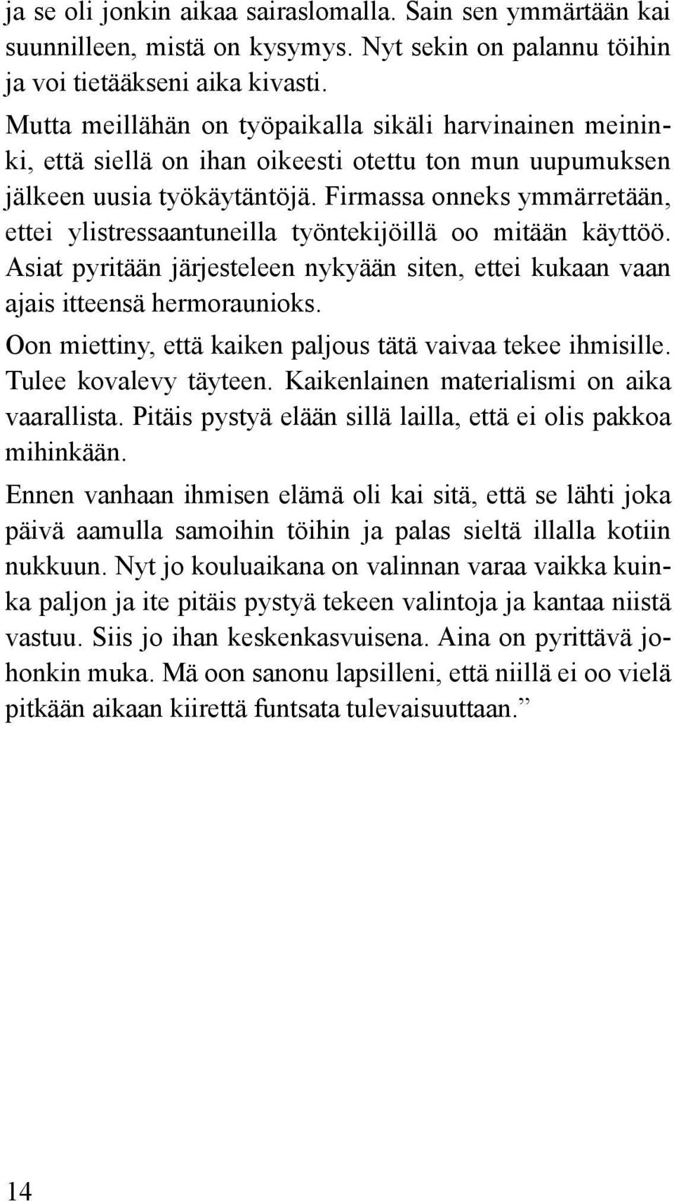 Firmassa onneks ymmärretään, ettei ylistressaantuneilla työntekijöillä oo mitään käyttöö. Asiat pyritään järjesteleen nykyään siten, ettei kukaan vaan ajais itteensä hermoraunioks.