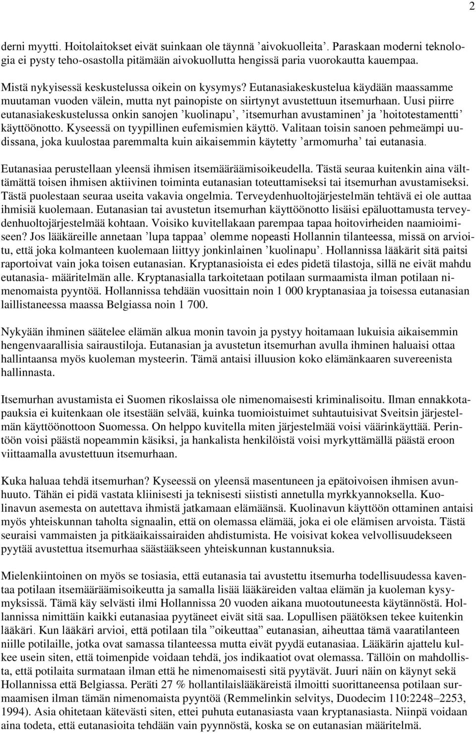 Uusi piirre eutanasiakeskustelussa onkin sanojen kuolinapu, itsemurhan avustaminen ja hoitotestamentti käyttöönotto. Kyseessä on tyypillinen eufemismien käyttö.