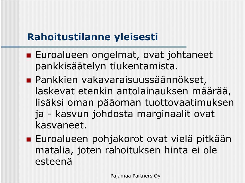 Pankkien vakavaraisuussäännökset, laskevat etenkin antolainauksen määrää, lisäksi