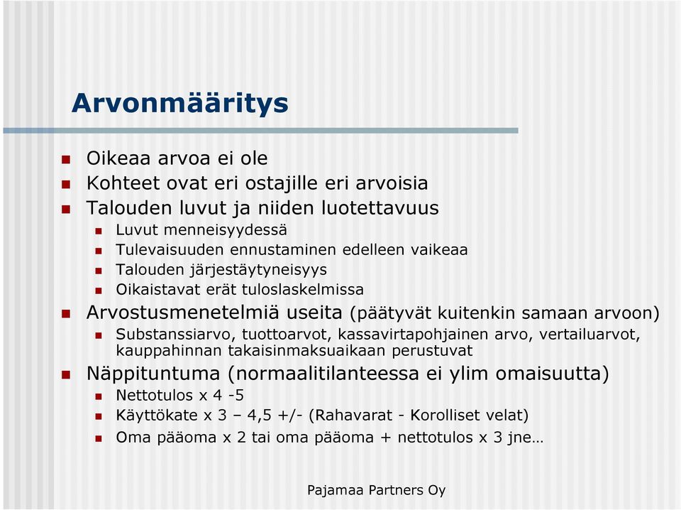 arvoon) Substanssiarvo, tuottoarvot, kassavirtapohjainen arvo, vertailuarvot, kauppahinnan takaisinmaksuaikaan perustuvat Näppituntuma