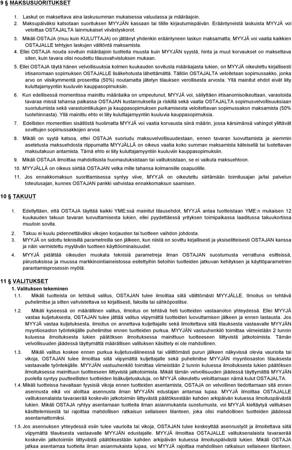 Mikäli OSTAJA (muu kuin KULUTTAJA) on jättänyt yhdenkin erääntyneen laskun maksamatta, MYYJÄ voi vaatia kaikkien OSTAJALLE tehtyjen laskujen välitöntä maksamista. 4.