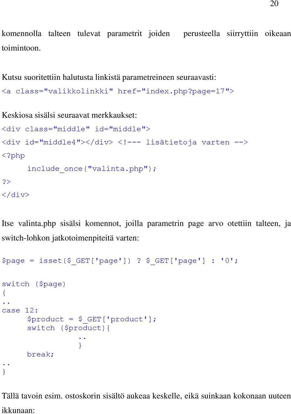 page=17"> Keskiosa sisälsi seuraavat merkkaukset: <div class="middle" id="middle"> <div id="middle4"></div> <!--- lisätietoja varten --> <?php include_once("valinta.php");?