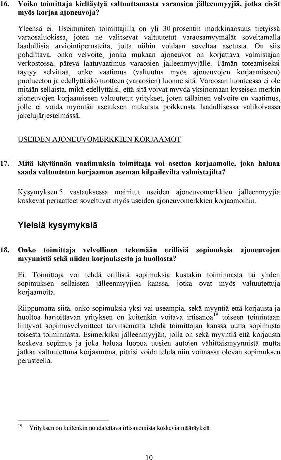 voidaan soveltaa asetusta. On siis pohdittava, onko velvoite, jonka mukaan ajoneuvot on korjattava valmistajan verkostossa, pätevä laatuvaatimus varaosien jälleenmyyjälle.