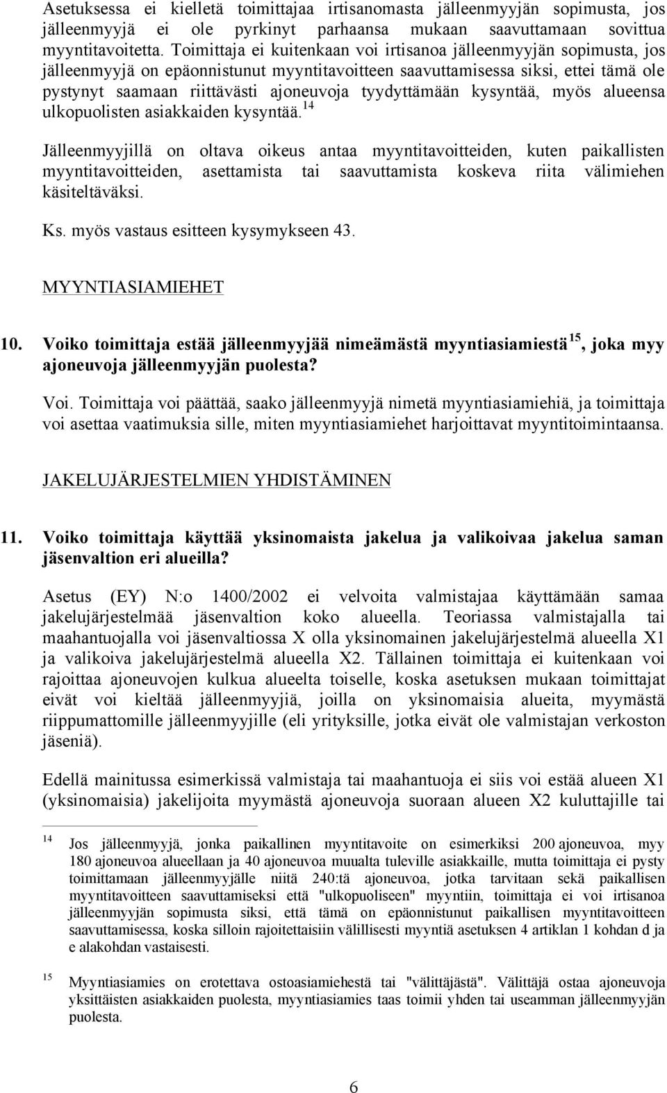 tyydyttämään kysyntää, myös alueensa ulkopuolisten asiakkaiden kysyntää.