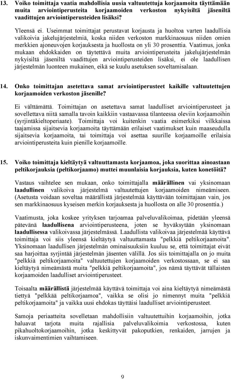 Useimmat toimittajat perustavat korjausta ja huoltoa varten laadullisia valikoivia jakelujärjestelmiä, koska niiden verkoston markkinaosuus niiden omien merkkien ajoneuvojen korjauksesta ja huollosta