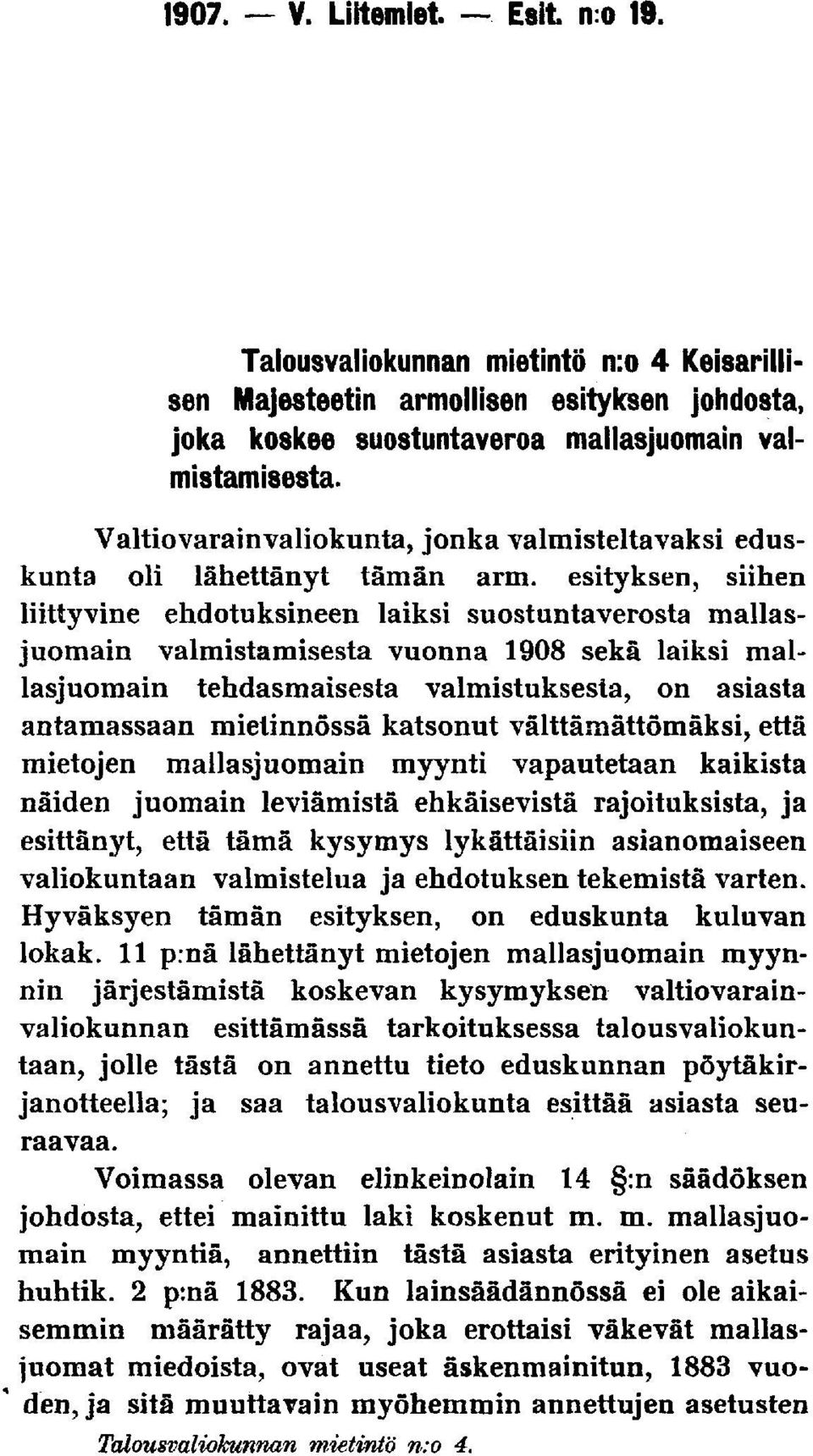 esityksen, siihen liittyvine ehdotuksineen laiksi suostuntaverosta mallasjuomain valmistamisesta vuonna 1908 sekä laiksi mallasjuomain tehdasmaisesta valmistuksesta, on asiasta antamassaan