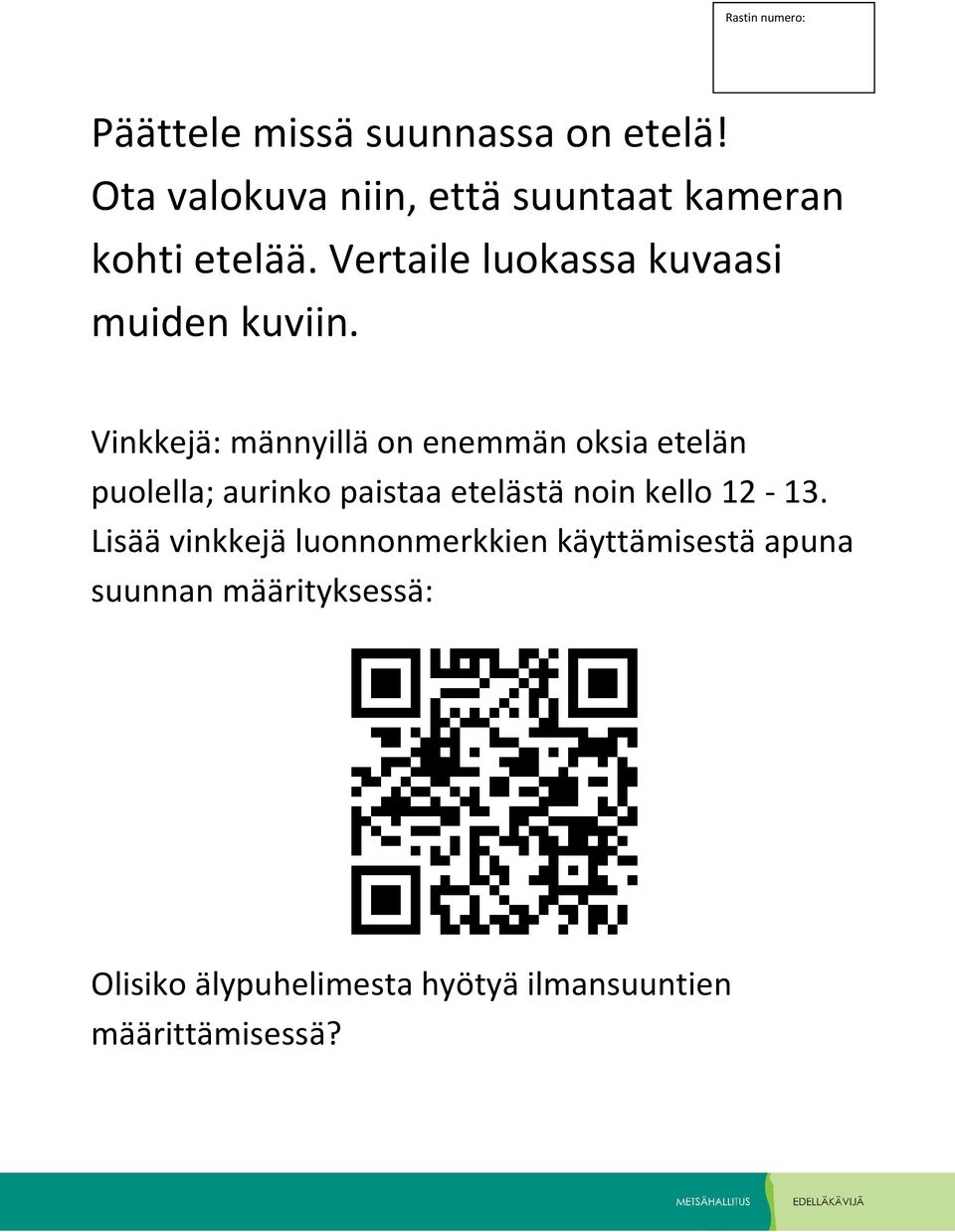 Vinkkejä: männyillä on enemmän oksia etelän puolella; aurinko paistaa etelästä noin kello