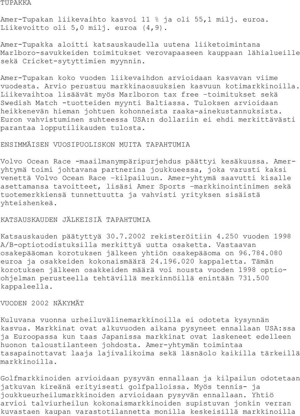 Amer-Tupakan koko vuoden liikevaihdon arvioidaan kasvavan viime vuodesta. Arvio perustuu markkinaosuuksien kasvuun kotimarkkinoilla.