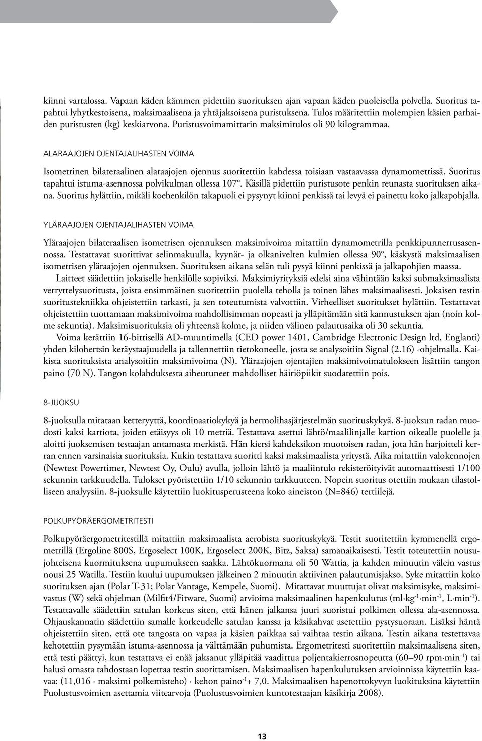 Alrjojen ojentjlihsten voim Isometrinen ilterlinen lrjojen ojennus suoritettiin khess toisin vstvss ynmometrissä. Suoritus tphtui istum-sennoss polvikulmn olless 107.