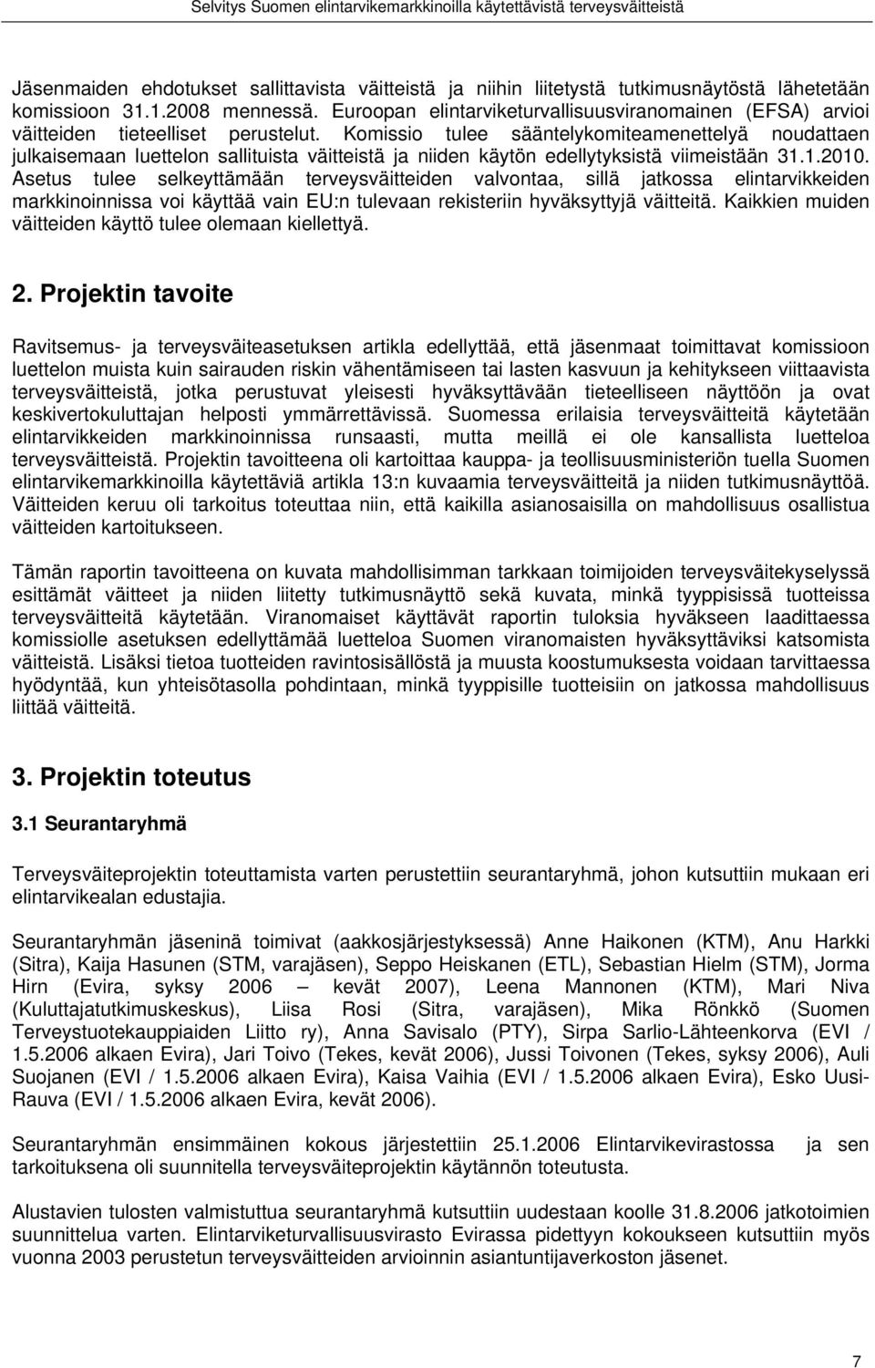 Komissio tulee sääntelykomiteamenettelyä noudattaen julkaisemaan luettelon sallituista väitteistä ja niiden käytön edellytyksistä viimeistään 31.1.2010.