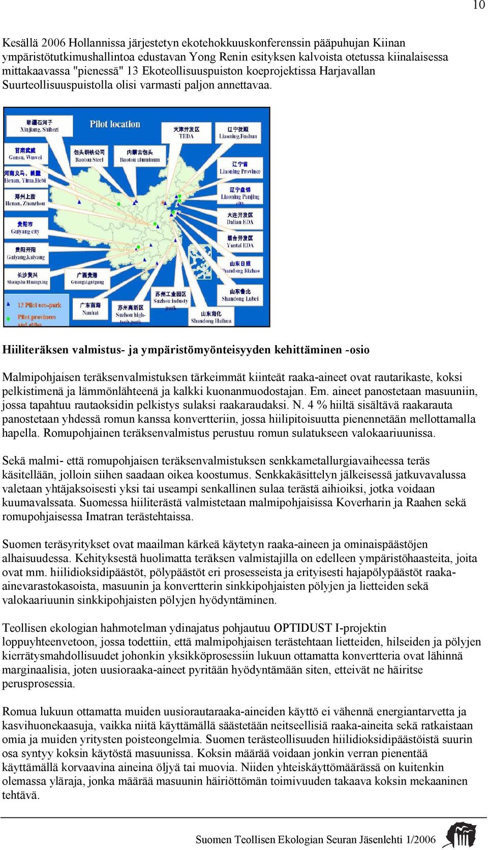 Hiiliteräksen valmistus ja ympäristömyönteisyyden kehittäminen osio Malmipohjaisen teräksenvalmistuksen tärkeimmät kiinteät raaka aineet ovat rautarikaste, koksi pelkistimenä ja lämmönlähteenä ja