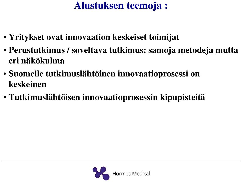 mutta eri näkökulma Suomelle tutkimuslähtöinen