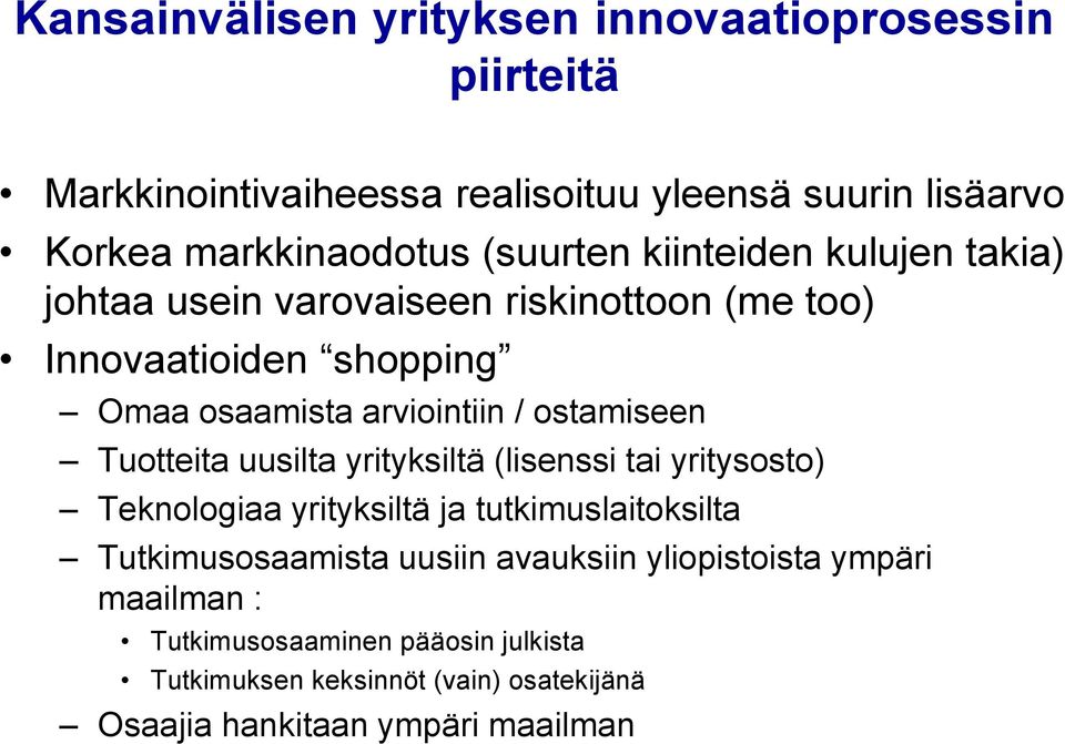 ostamiseen Tuotteita uusilta yrityksiltä (lisenssi tai yritysosto) Teknologiaa yrityksiltä ja tutkimuslaitoksilta Tutkimusosaamista uusiin