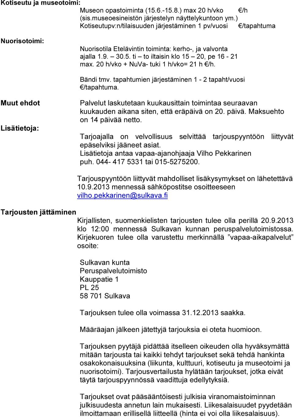 20 h/vko + NuVa- tuki 1 h/vko= 21 h /h. Bändi tmv. tapahtumien järjestäminen 1-2 tapaht/vuosi.